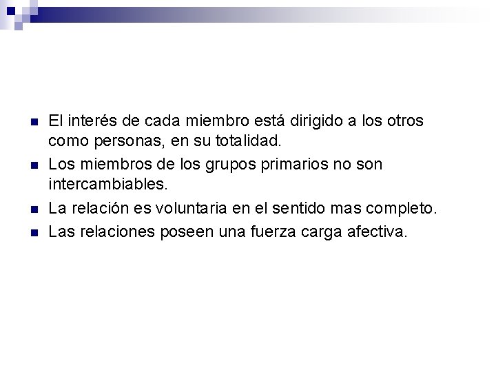 n n El interés de cada miembro está dirigido a los otros como personas,