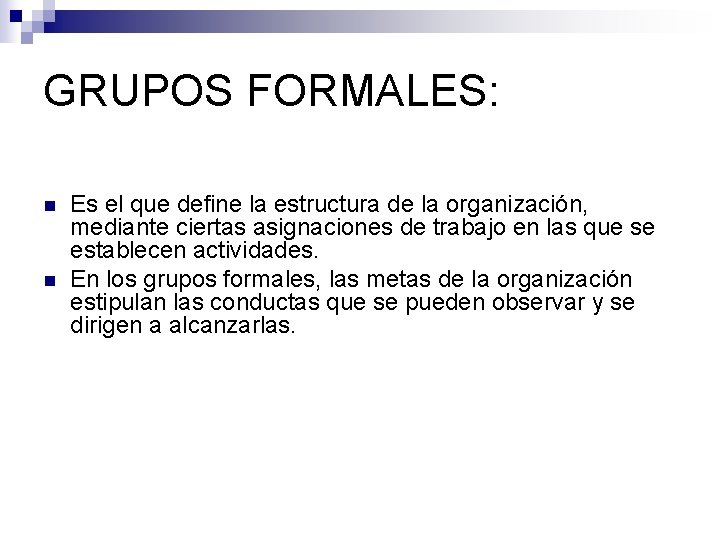 GRUPOS FORMALES: n n Es el que define la estructura de la organización, mediante