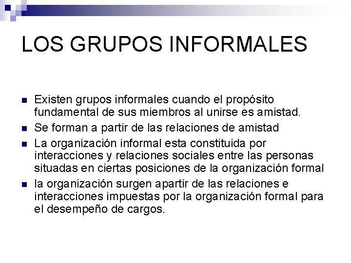 LOS GRUPOS INFORMALES n n Existen grupos informales cuando el propósito fundamental de sus