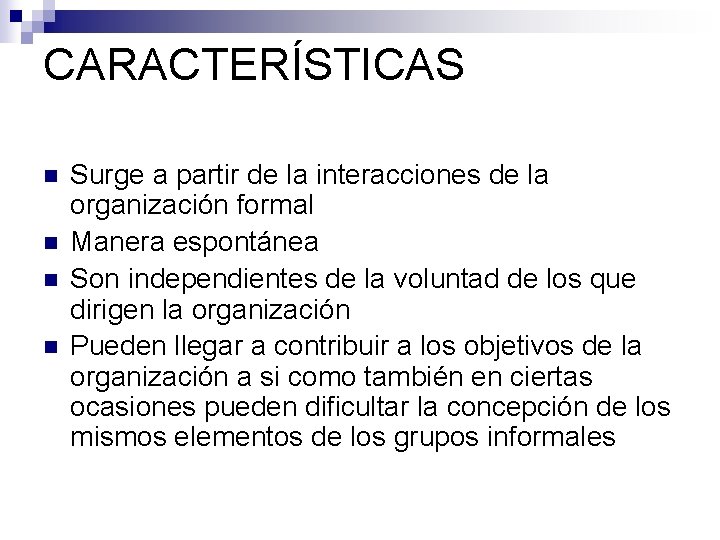 CARACTERÍSTICAS n n Surge a partir de la interacciones de la organización formal Manera