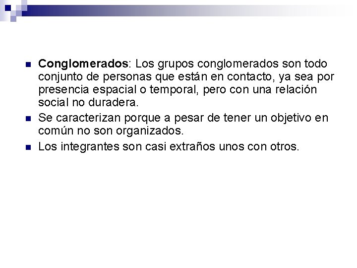 n n n Conglomerados: Los grupos conglomerados son todo conjunto de personas que están