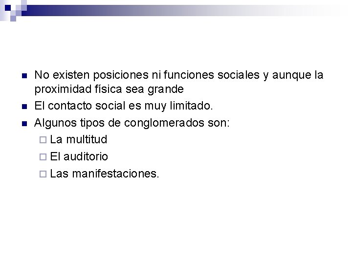 n n n No existen posiciones ni funciones sociales y aunque la proximidad física