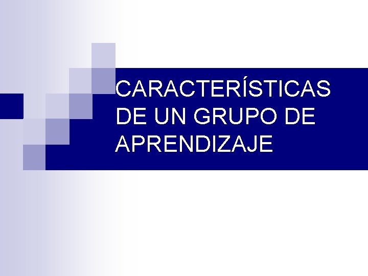 CARACTERÍSTICAS DE UN GRUPO DE APRENDIZAJE 