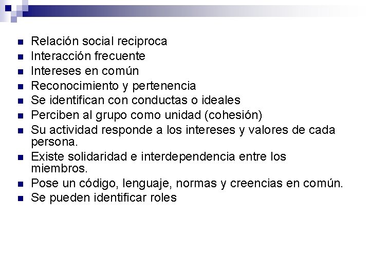n n n n n Relación social reciproca Interacción frecuente Intereses en común Reconocimiento