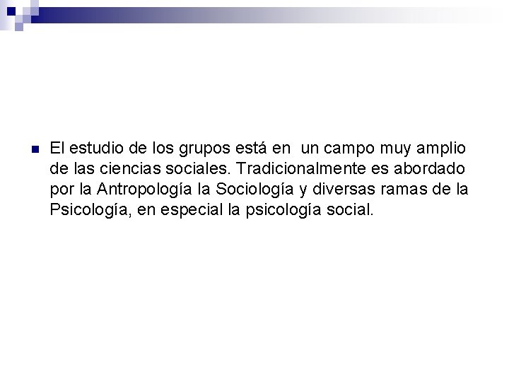 n El estudio de los grupos está en un campo muy amplio de las