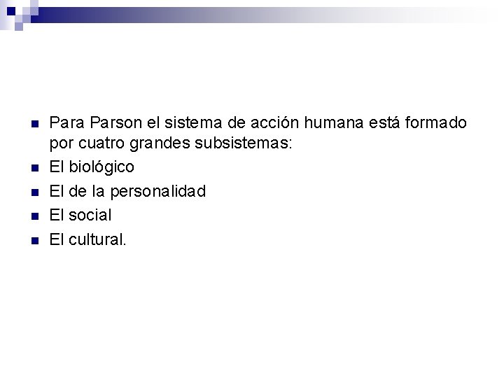 n n n Para Parson el sistema de acción humana está formado por cuatro