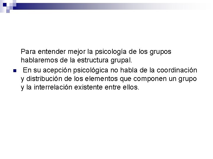 n Para entender mejor la psicología de los grupos hablaremos de la estructura grupal.