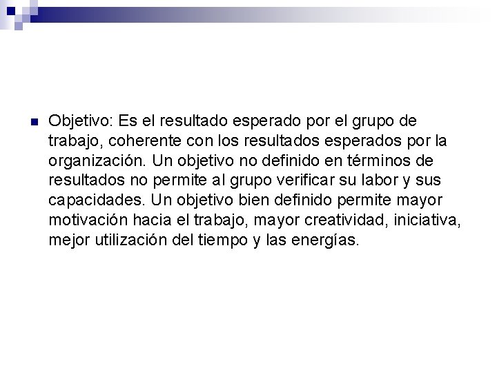 n Objetivo: Es el resultado esperado por el grupo de trabajo, coherente con los