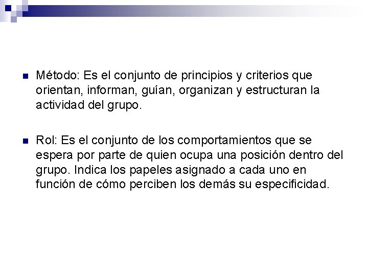 n Método: Es el conjunto de principios y criterios que orientan, informan, guían, organizan