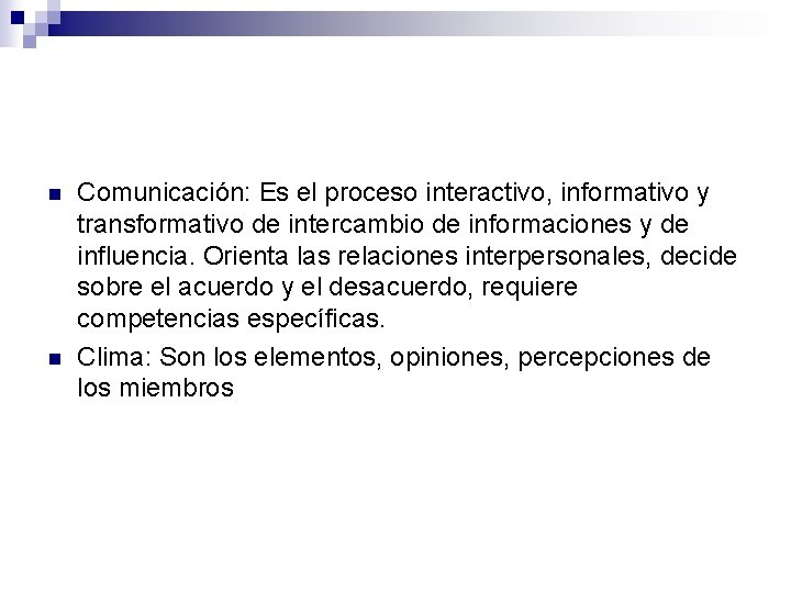 n n Comunicación: Es el proceso interactivo, informativo y transformativo de intercambio de informaciones