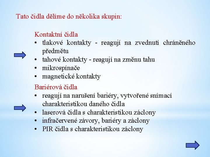 Tato čidla dělíme do několika skupin: Kontaktní čidla • tlakové kontakty - reagují na