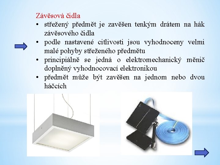 Závěsová čidla • střežený předmět je zavěšen tenkým drátem na hák závěsového čidla •