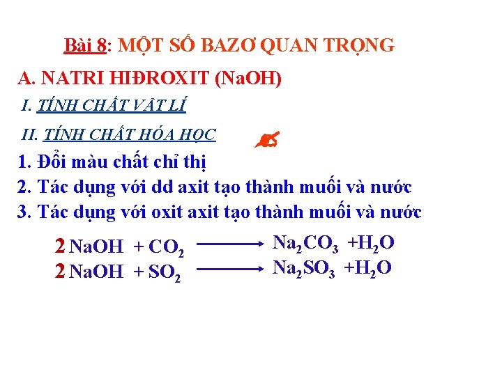 Bài 8: MỘT SỐ BAZƠ QUAN TRỌNG A. NATRI HIĐROXIT (Na. OH) I. TÍNH