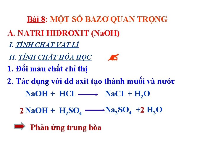 Bài 8: MỘT SỐ BAZƠ QUAN TRỌNG A. NATRI HIĐROXIT (Na. OH) I. TÍNH