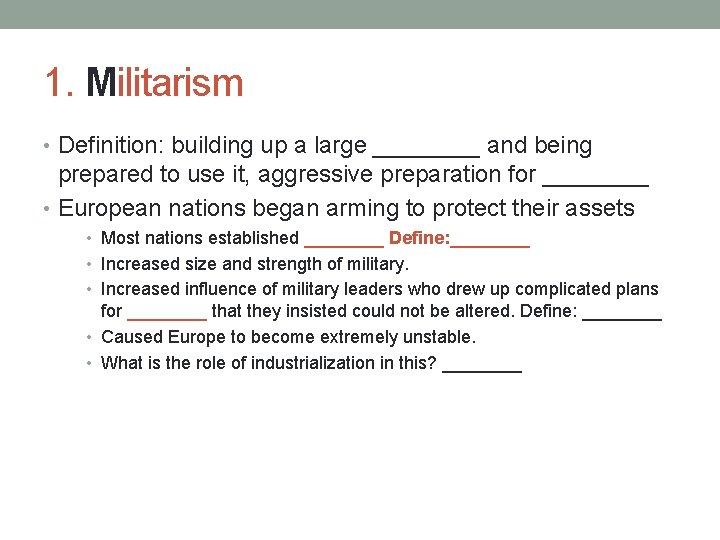 1. Militarism • Definition: building up a large ____ and being prepared to use