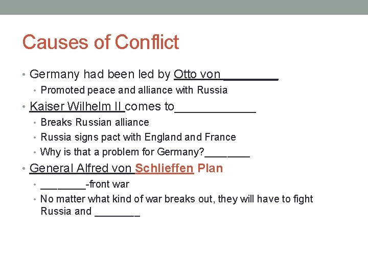 Causes of Conflict • Germany had been led by Otto von ____ • Promoted