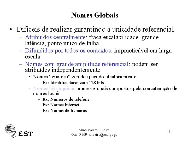 Nomes Globais • Difíceis de realizar garantindo a unicidade referencial: – Atribuídos centralmente: fraca