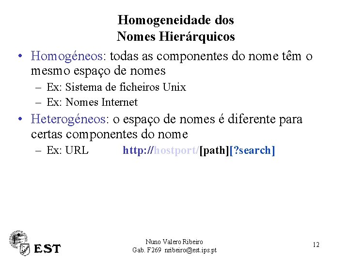 Homogeneidade dos Nomes Hierárquicos • Homogéneos: todas as componentes do nome têm o mesmo