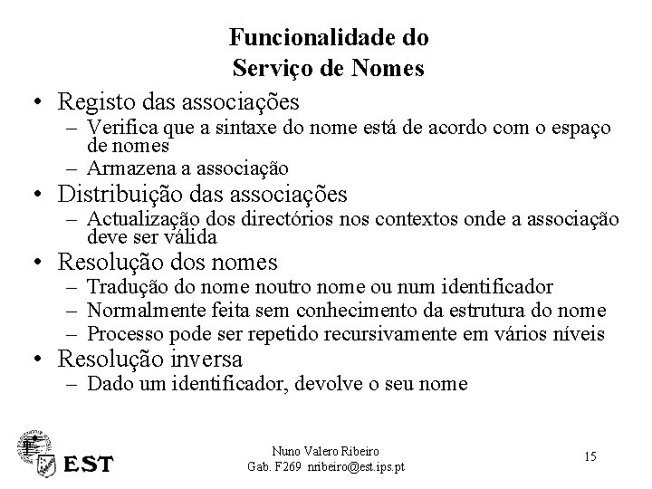 Funcionalidade do Serviço de Nomes • Registo das associações – Verifica que a sintaxe