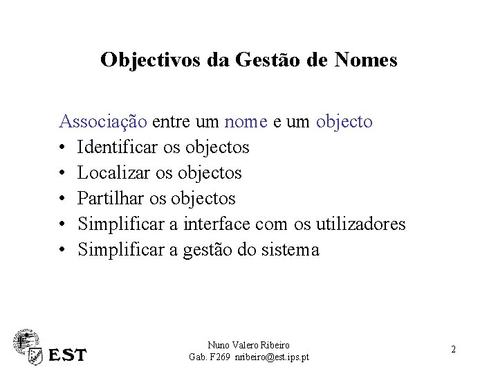 Objectivos da Gestão de Nomes Associação entre um nome e um objecto • Identificar