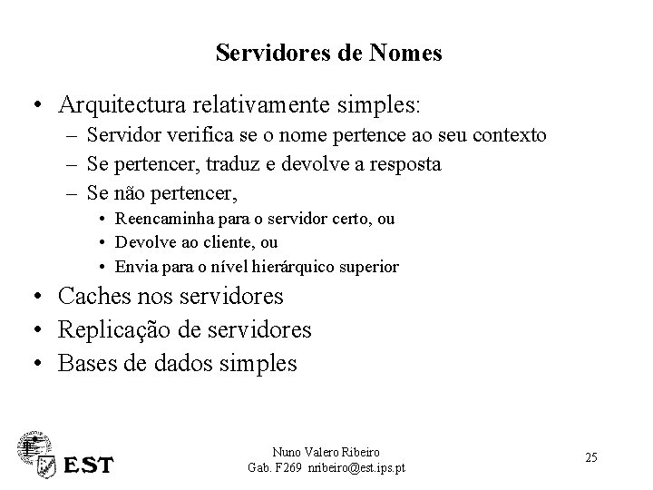 Servidores de Nomes • Arquitectura relativamente simples: – Servidor verifica se o nome pertence