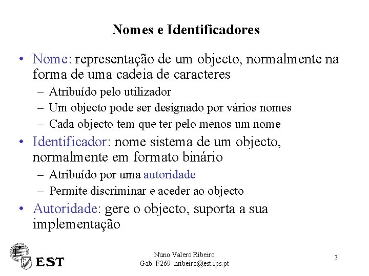 Nomes e Identificadores • Nome: representação de um objecto, normalmente na forma de uma