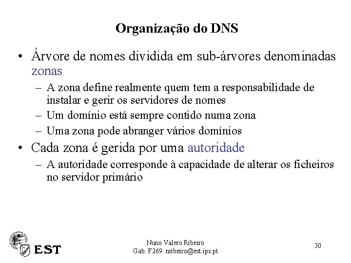 Organização do DNS • Árvore de nomes dividida em sub-árvores denominadas zonas – A