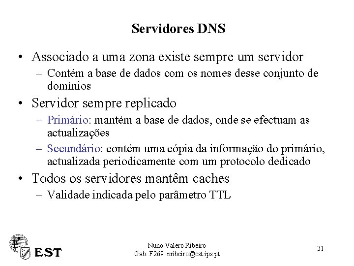 Servidores DNS • Associado a uma zona existe sempre um servidor – Contém a
