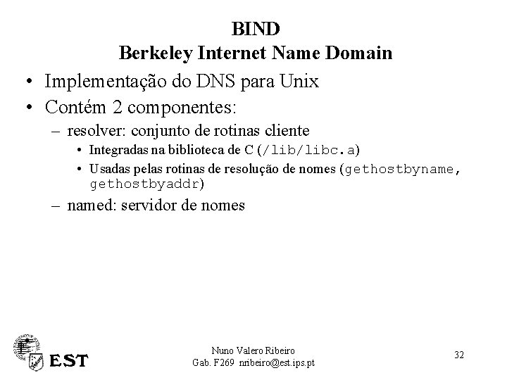 BIND Berkeley Internet Name Domain • Implementação do DNS para Unix • Contém 2