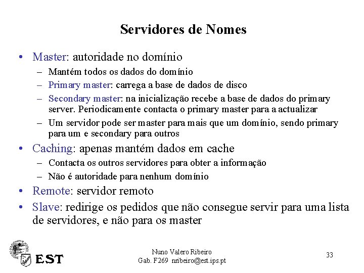 Servidores de Nomes • Master: autoridade no domínio – Mantém todos os dados do