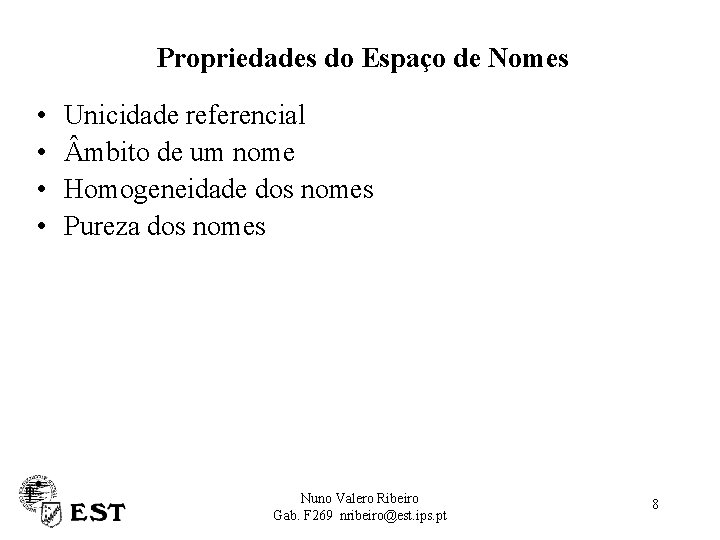 Propriedades do Espaço de Nomes • • Unicidade referencial mbito de um nome Homogeneidade