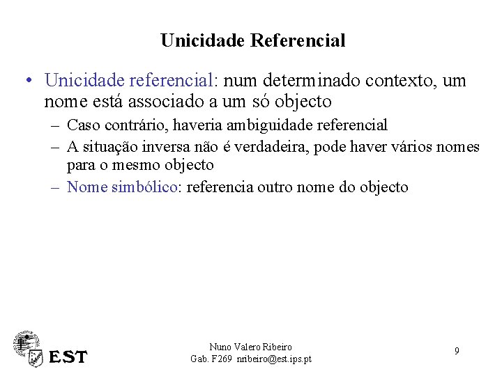 Unicidade Referencial • Unicidade referencial: num determinado contexto, um nome está associado a um