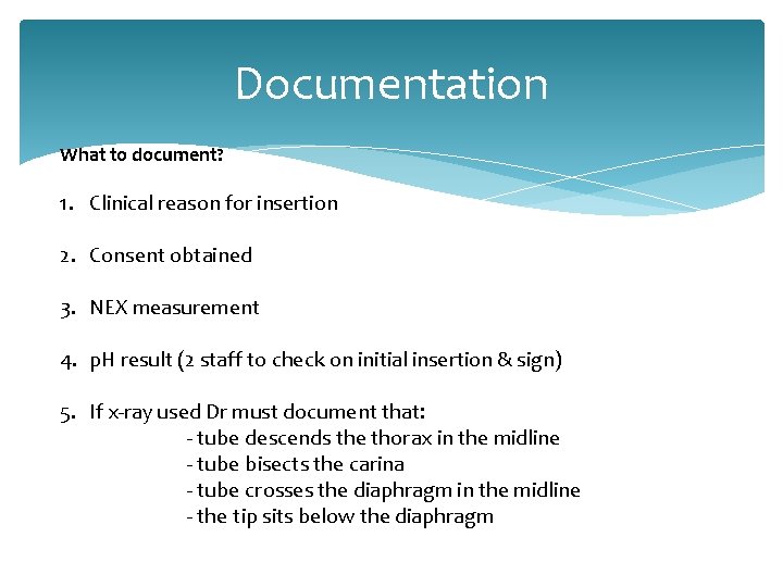 Documentation What to document? 1. Clinical reason for insertion 2. Consent obtained 3. NEX