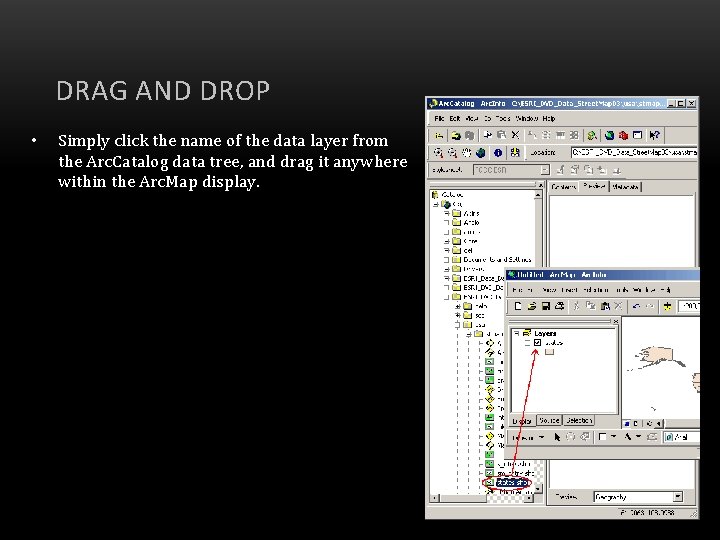 DRAG AND DROP • Simply click the name of the data layer from the