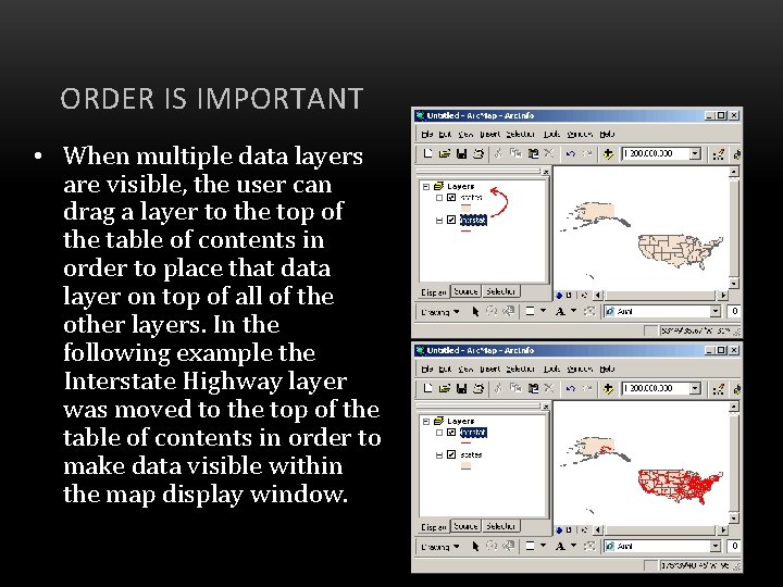 ORDER IS IMPORTANT • When multiple data layers are visible, the user can drag