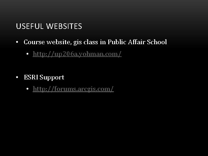 USEFUL WEBSITES • Course website, gis class in Public Affair School • http: //up