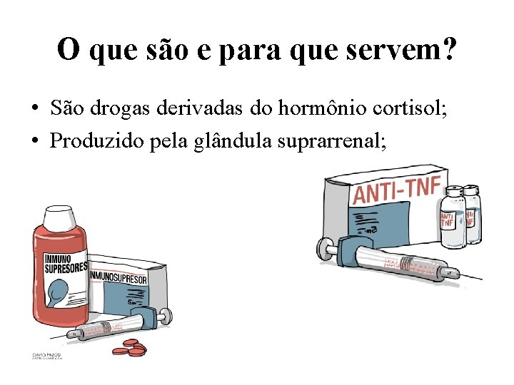 O que são e para que servem? • São drogas derivadas do hormônio cortisol;