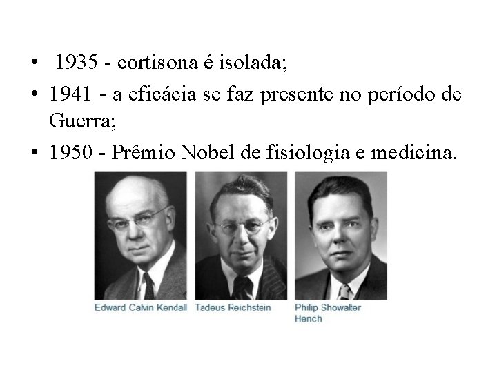  • 1935 - cortisona é isolada; • 1941 - a eficácia se faz