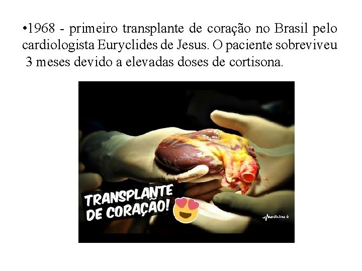  • 1968 - primeiro transplante de coração no Brasil pelo cardiologista Euryclides de