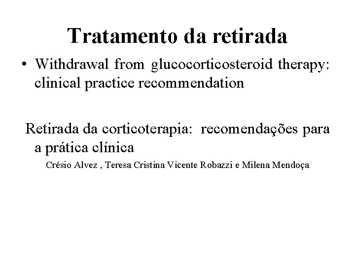 Tratamento da retirada • Withdrawal from glucocorticosteroid therapy: clinical practice recommendation Retirada da corticoterapia: