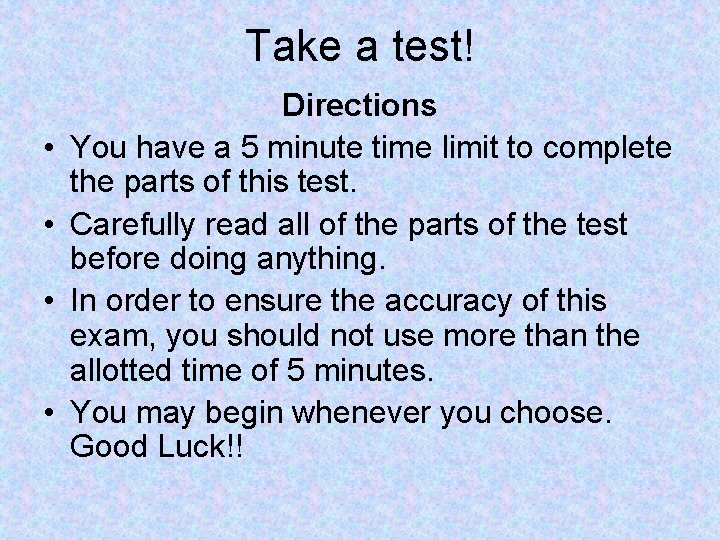 Take a test! • • Directions You have a 5 minute time limit to