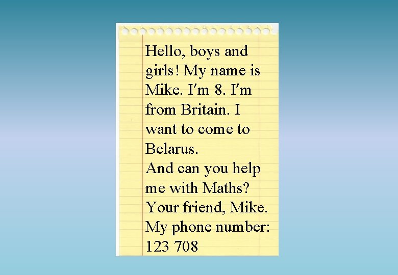 Hello, boys and girls! My name is Mike. I’m 8. I’m from Britain. I