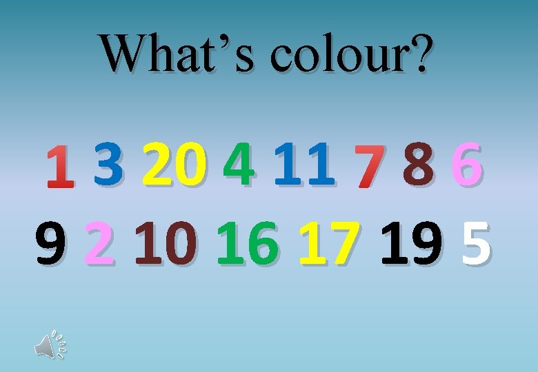 What’s colour? 1 3 20 4 11 7 8 6 9 2 10 16