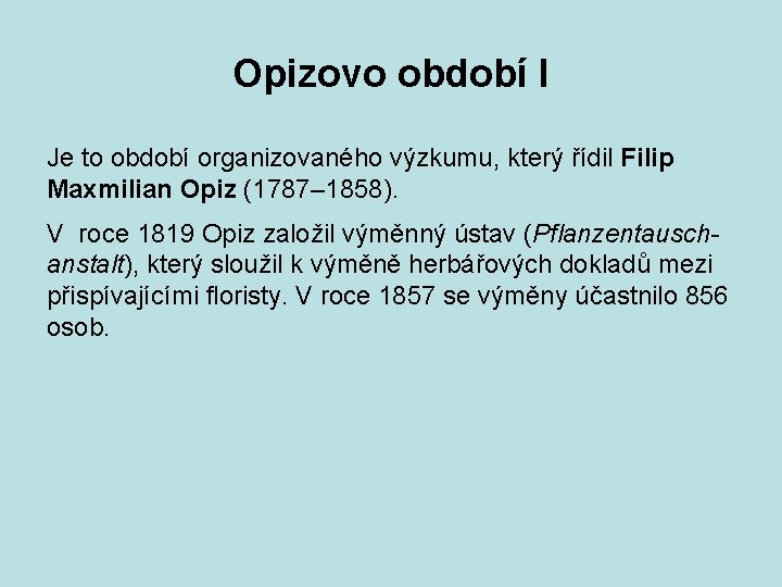 Opizovo období I Je to období organizovaného výzkumu, který řídil Filip Maxmilian Opiz (1787–