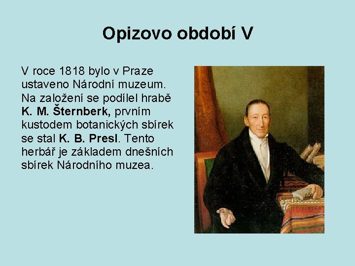 Opizovo období V V roce 1818 bylo v Praze ustaveno Národní muzeum. Na založení