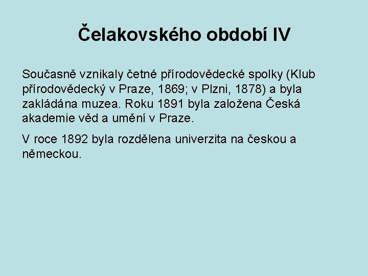 Čelakovského období IV Současně vznikaly četné přírodovědecké spolky (Klub přírodovědecký v Praze, 1869; v