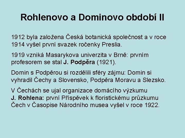 Rohlenovo a Dominovo období II 1912 byla založena Česká botanická společnost a v roce