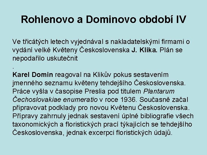 Rohlenovo a Dominovo období IV Ve třicátých letech vyjednával s nakladatelskými firmami o vydání