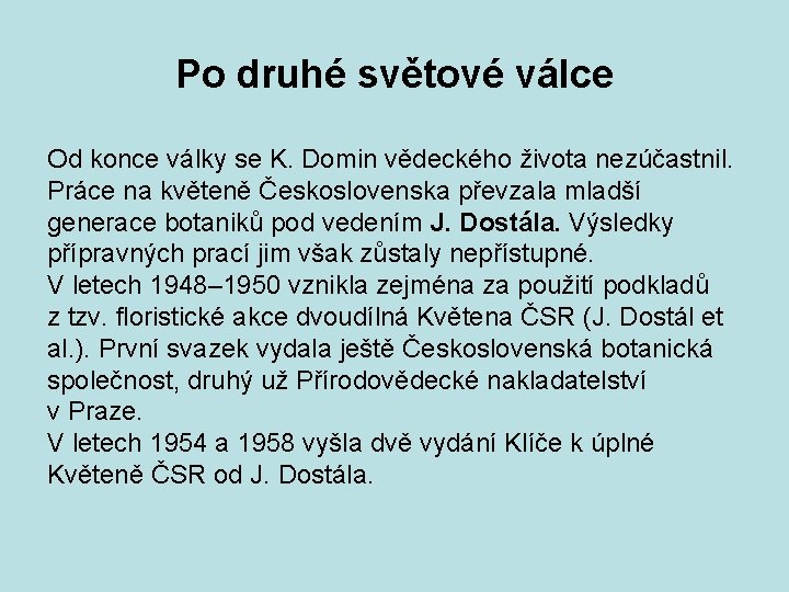 Po druhé světové válce Od konce války se K. Domin vědeckého života nezúčastnil. Práce