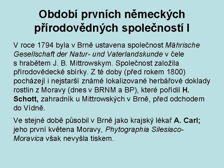 Období prvních německých přírodovědných společností I V roce 1794 byla v Brně ustavena společnost
